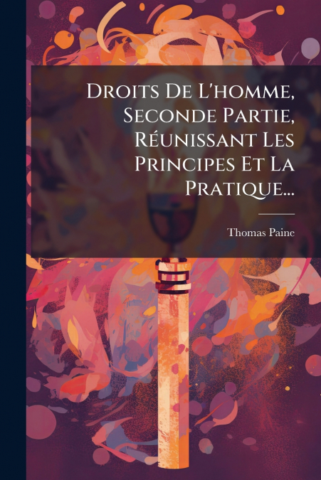 Droits De L’homme, Seconde Partie, Réunissant Les Principes Et La Pratique...