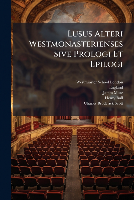 Lusus Alteri Westmonasterienses Sive Prologi Et Epilogi