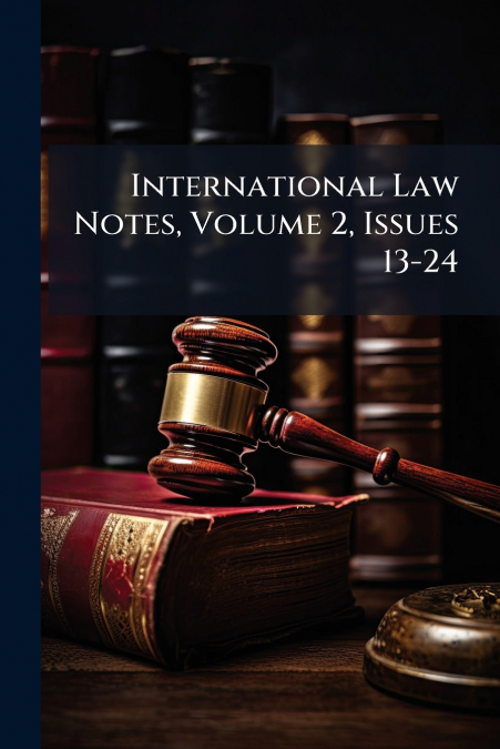 International Law Notes, Volume 2, Issues 13-24
