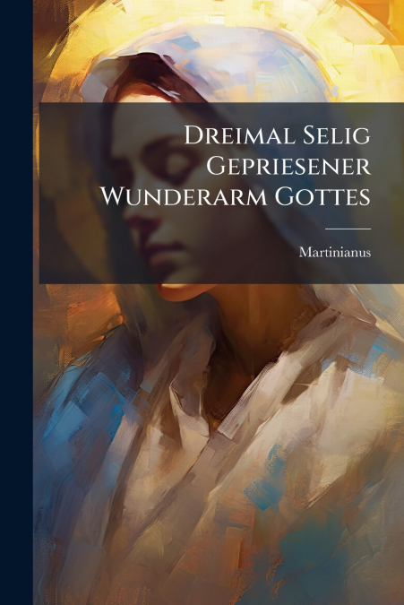 Dreimal Selig Gepriesener Wunderarm Gottes