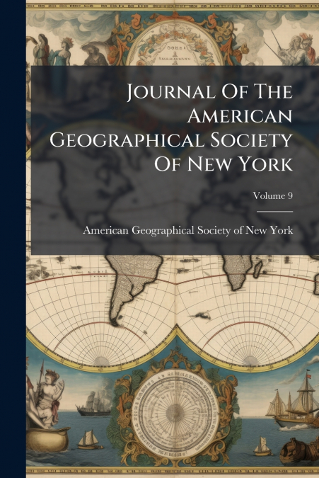Journal Of The American Geographical Society Of New York; Volume 9
