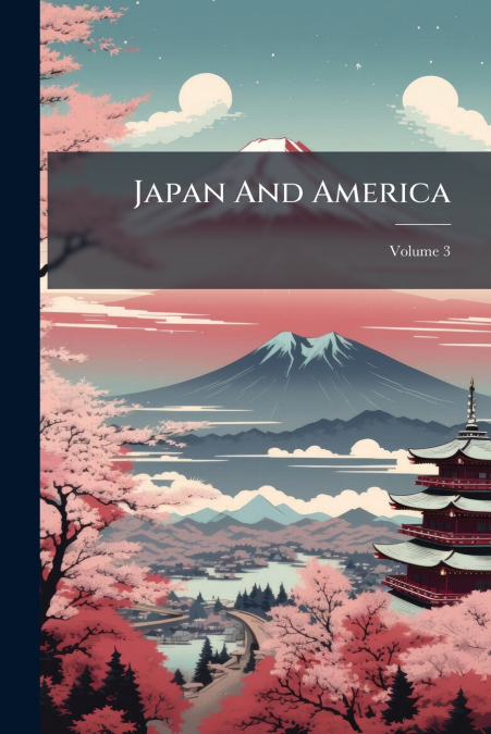 Japan And America; Volume 3