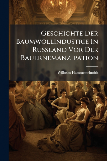 Geschichte Der Baumwollindustrie In Russland Vor Der Bauernemanzipation