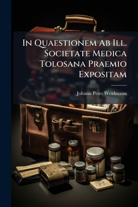 In Quaestionem Ab Ill. Societate Medica Tolosana Praemio Expositam
