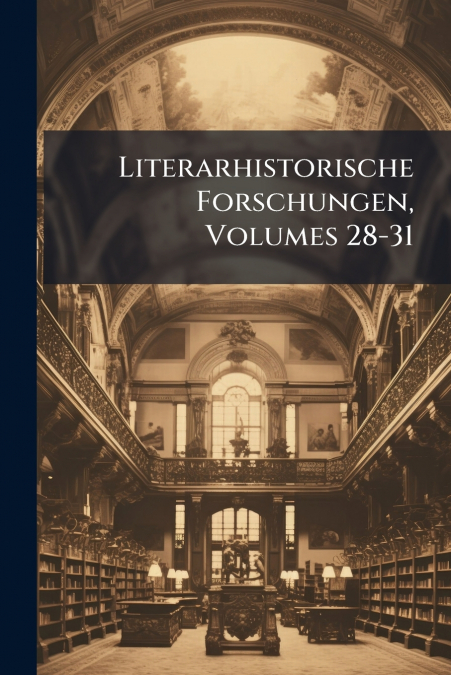 Literarhistorische Forschungen, Volumes 28-31
