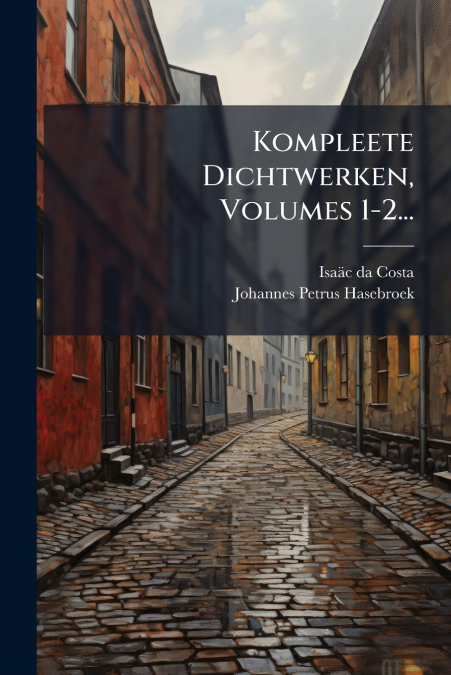 Kompleete Dichtwerken, Volumes 1-2...
