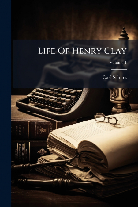 Life Of Henry Clay; Volume 1