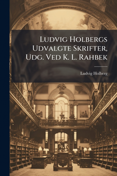 Ludvig Holbergs Udvalgte Skrifter, Udg. Ved K. L. Rahbek