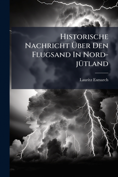 Historische Nachricht Über Den Flugsand In Nord-jütland