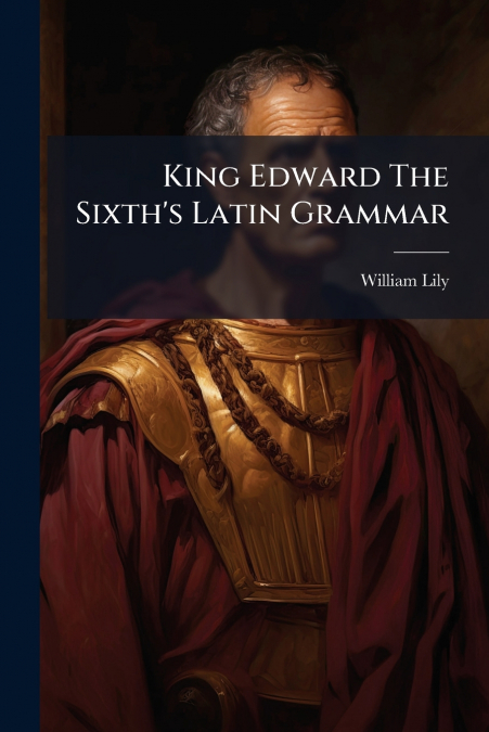 King Edward The Sixth’s Latin Grammar