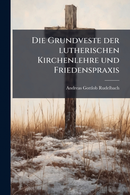 Die Grundveste der lutherischen Kirchenlehre und Friedenspraxis