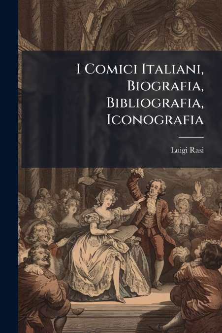 I Comici Italiani, Biografia, Bibliografia, Iconografia