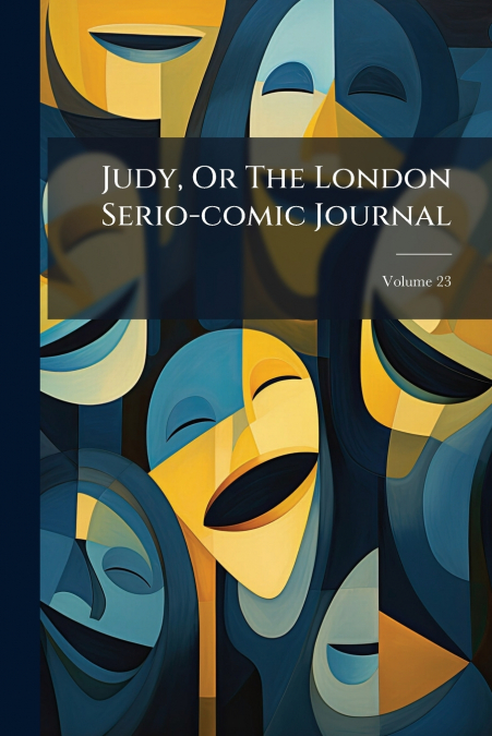 Judy, Or The London Serio-comic Journal; Volume 23
