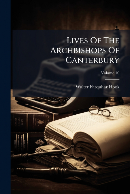 Lives Of The Archbishops Of Canterbury; Volume 10