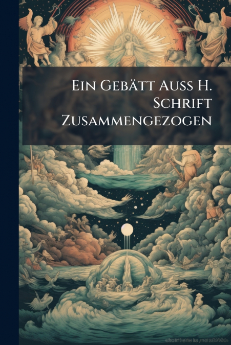 Ein Gebätt Auß H. Schrift Zusammengezogen