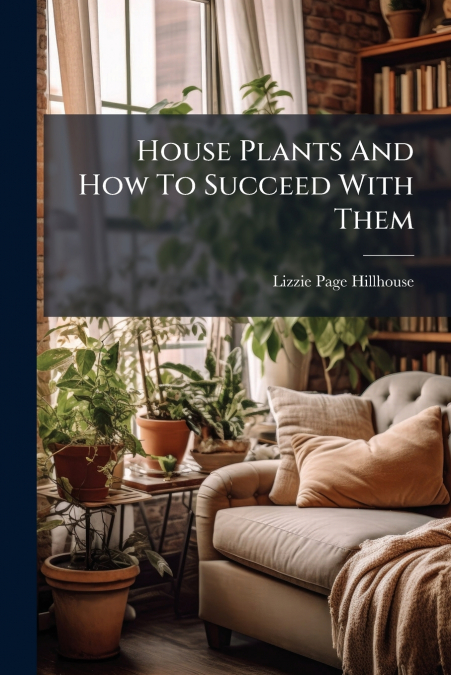 House Plants And How To Succeed With Them