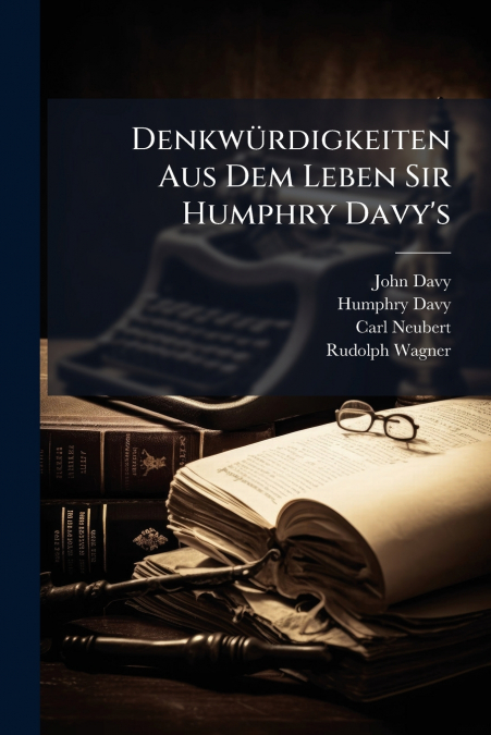 Denkwürdigkeiten Aus Dem Leben Sir Humphry Davy’s
