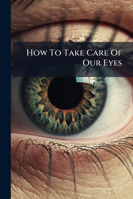 How To Take Care Of Our Eyes