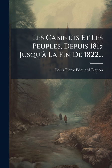 Les Cabinets Et Les Peuples, Depuis 1815 Jusqu’à La Fin De 1822...
