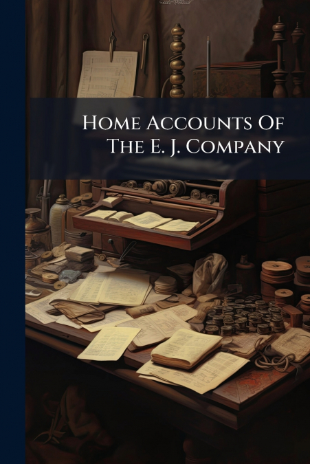 Home Accounts Of The E. J. Company