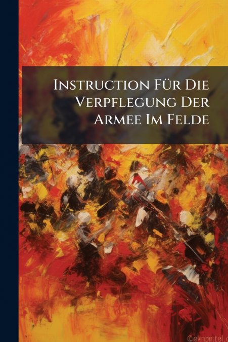 Instruction Für Die Verpflegung Der Armee Im Felde