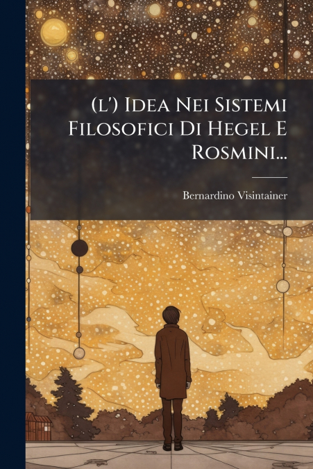 (l’) Idea Nei Sistemi Filosofici Di Hegel E Rosmini...
