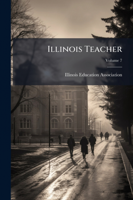 Illinois Teacher; Volume 7