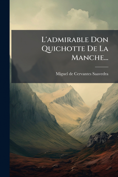 L’admirable Don Quichotte De La Manche...