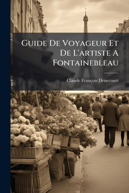 Guide De Voyageur Et De L’artiste A Fontainebleau