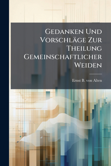 Gedanken Und Vorschläge Zur Theilung Gemeinschaftlicher Weiden