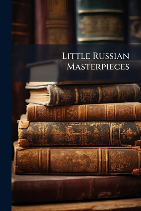 Little Russian Masterpieces