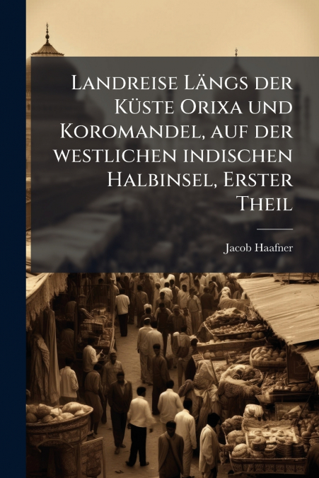 Landreise Längs der Küste Orixa und Koromandel, auf der westlichen indischen Halbinsel, Erster Theil