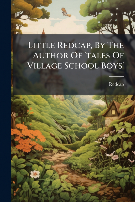 Little Redcap, By The Author Of ’tales Of Village School Boys’