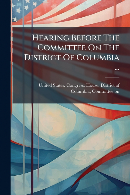 Hearing Before The Committee On The District Of Columbia ...