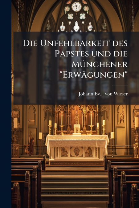 Die Unfehlbarkeit des Papstes und die Münchener 'Erwägungen'