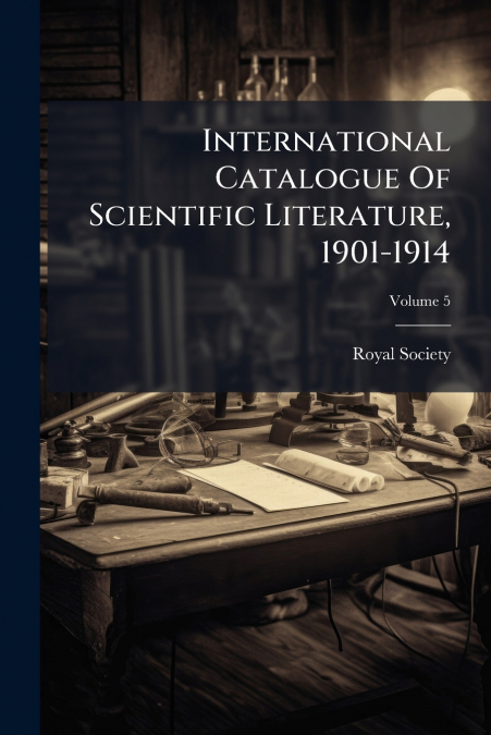 International Catalogue Of Scientific Literature, 1901-1914; Volume 5