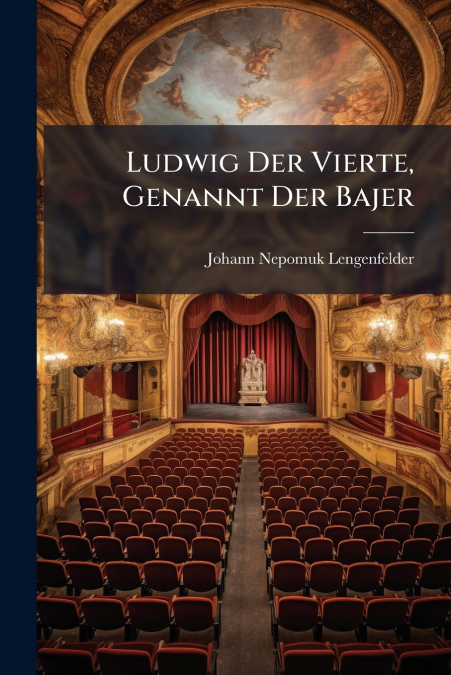 Ludwig Der Vierte, Genannt Der Bajer