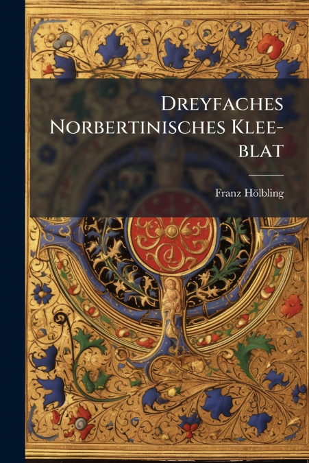 Dreyfaches Norbertinisches Klee-blat