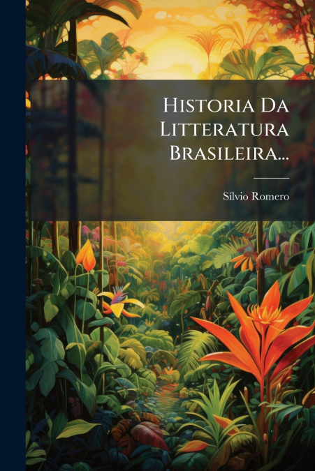 Historia Da Litteratura Brasileira...
