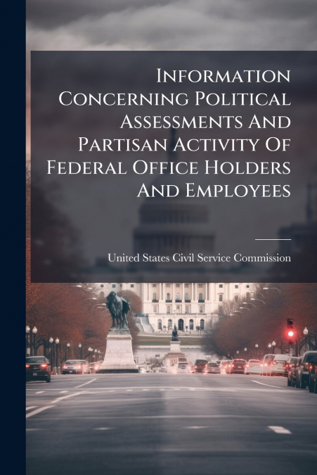 Information Concerning Political Assessments And Partisan Activity Of Federal Office Holders And Employees