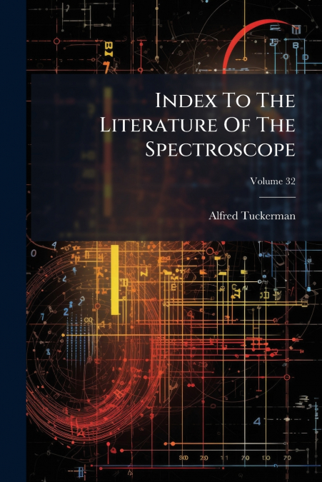 Index To The Literature Of The Spectroscope; Volume 32