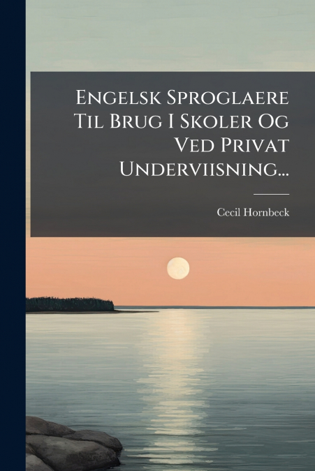 Engelsk Sproglaere Til Brug I Skoler Og Ved Privat Underviisning...