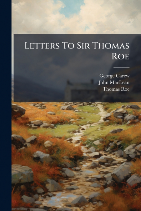 Letters To Sir Thomas Roe