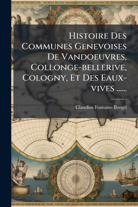 Histoire Des Communes Genevoises De Vandoeuvres, Collonge-bellerive, Cologny, Et Des Eaux-vives ......