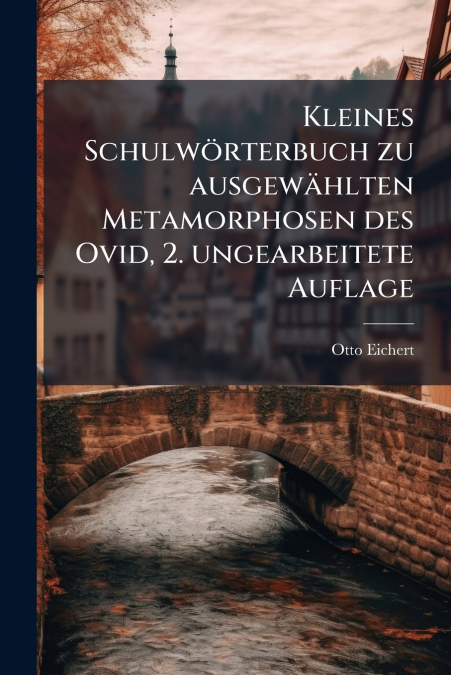 Kleines Schulwörterbuch zu ausgewählten Metamorphosen des Ovid, 2. ungearbeitete Auflage