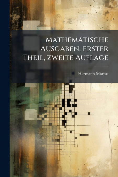 Mathematische Ausgaben, erster Theil, zweite Auflage