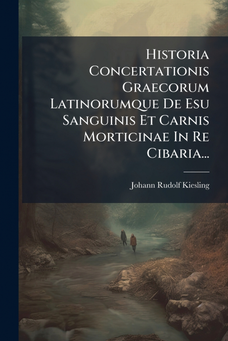 Historia Concertationis Graecorum Latinorumque De Esu Sanguinis Et Carnis Morticinae In Re Cibaria...