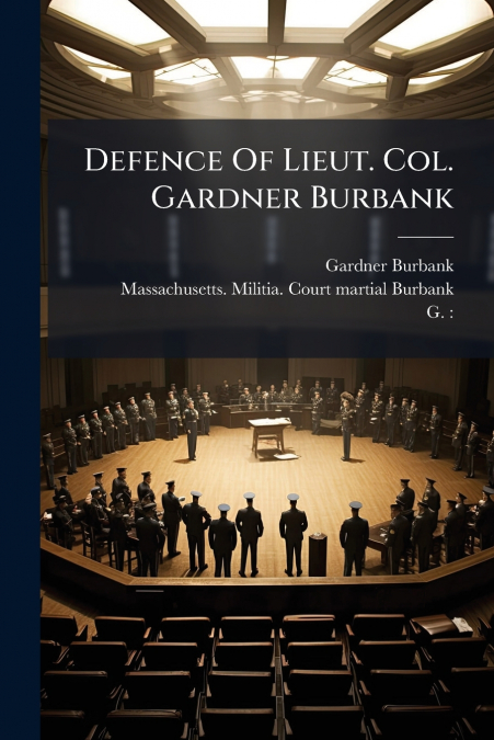 Defence Of Lieut. Col. Gardner Burbank