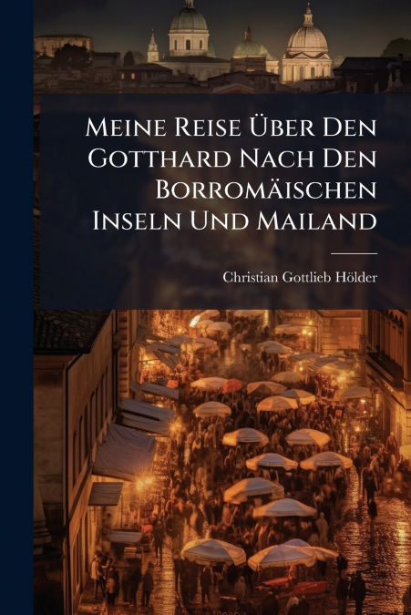 Meine Reise Über Den Gotthard Nach Den Borromäischen Inseln Und Mailand