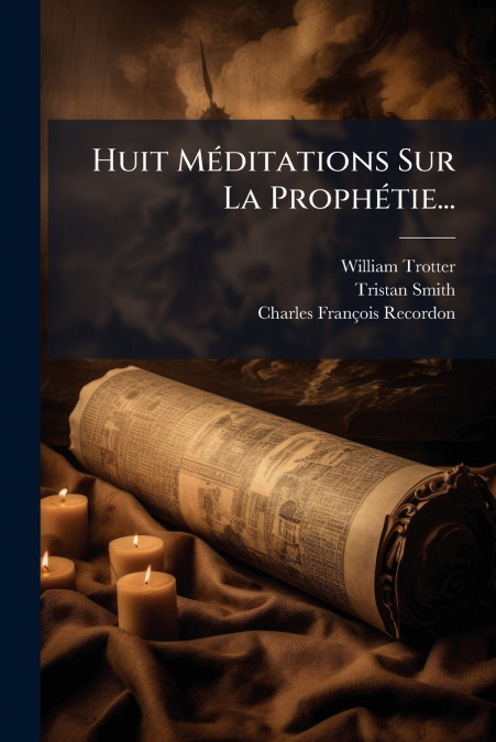 Huit Méditations Sur La Prophétie...